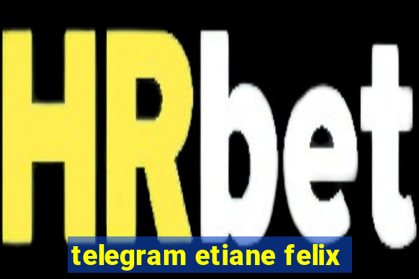 telegram etiane felix